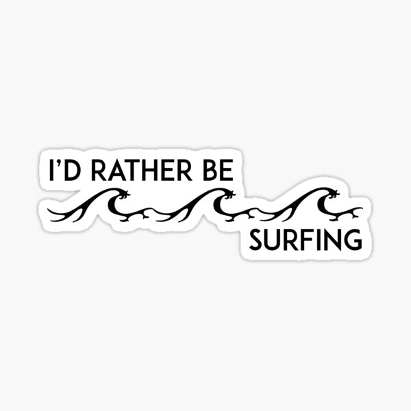 I'D RATHER BE SURFING WAVES OCEAN SURF BOARD ID Sticker
