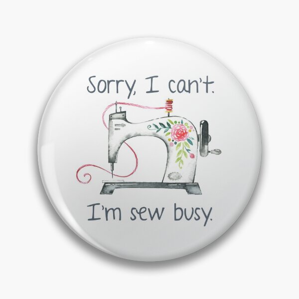 Item preview, Sorry, I Can't. I'm Sew Busy. designed and sold by Martini-Four.