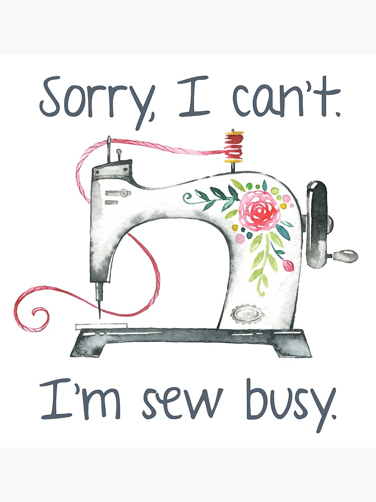Sorry I Can't I'm Sew Busy Sewing Lover Gift Poster for Sale by