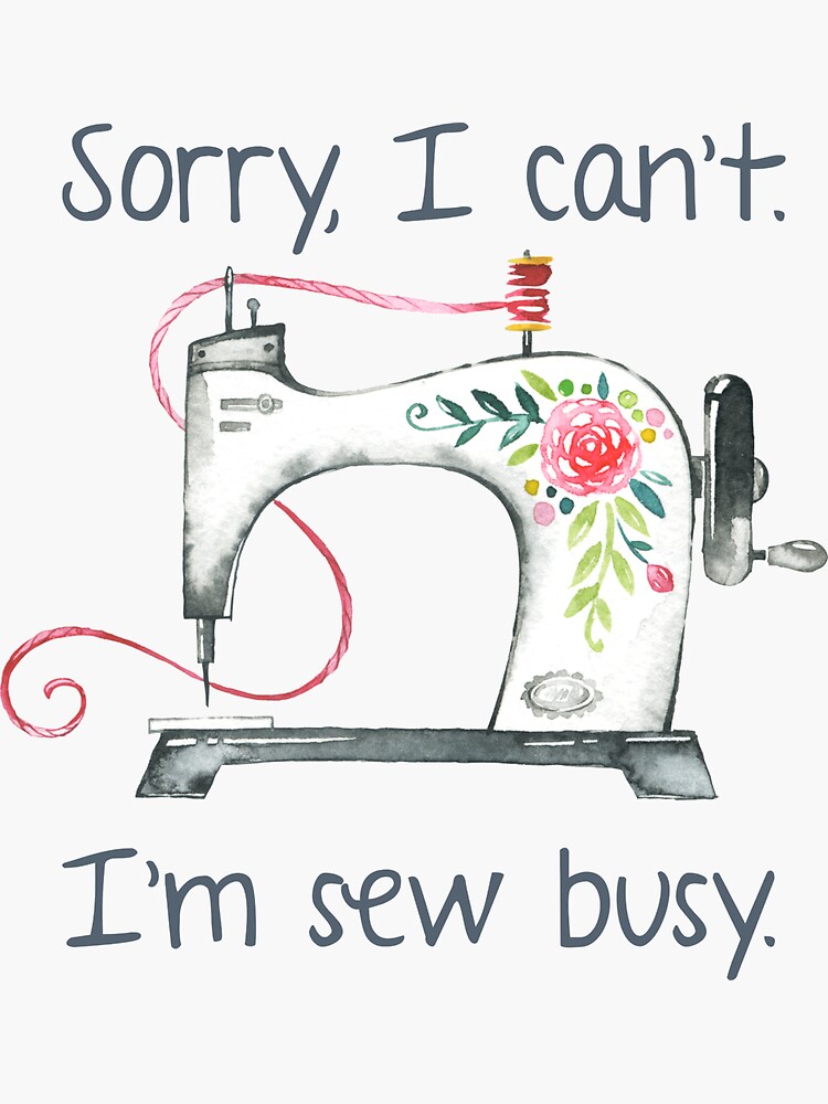 Sorry I Can't I'm Sew Busy Sewing Lover Gift - Sewing - Sticker