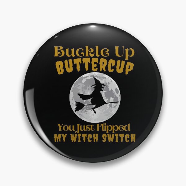 Item preview, Buckle Up Buttercup You Just Flipped My Witch Switch designed and sold by SunfullyYours.