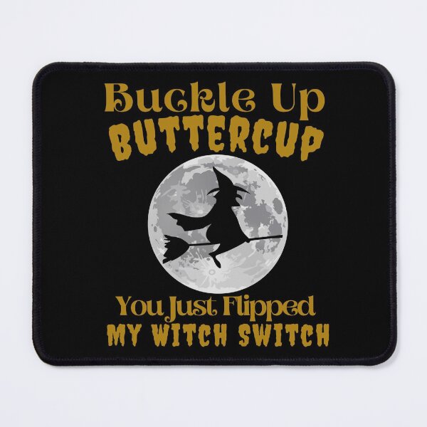Item preview, Buckle Up Buttercup You Just Flipped My Witch Switch designed and sold by SunfullyYours.