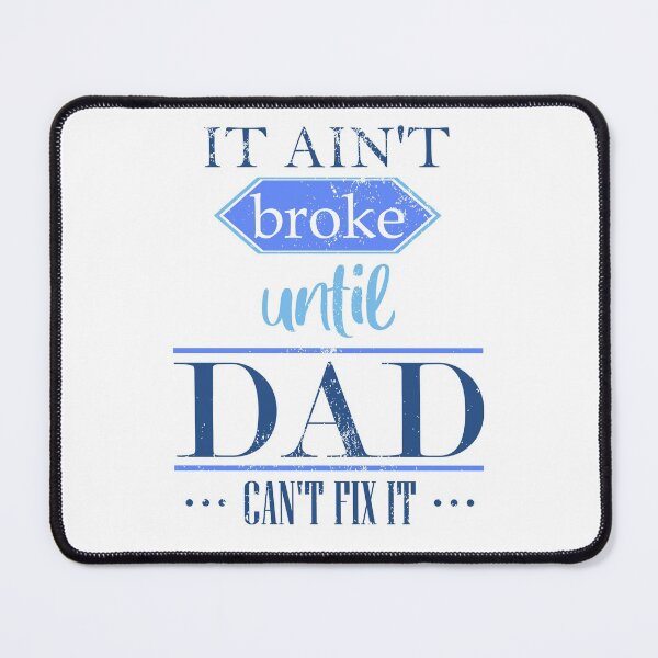 Item preview, It ain't broke until dad can't fix it designed and sold by shaune23.