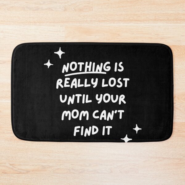 Item preview, Nothing is really lost until your mom can't find it designed and sold by Megh Trivedi.