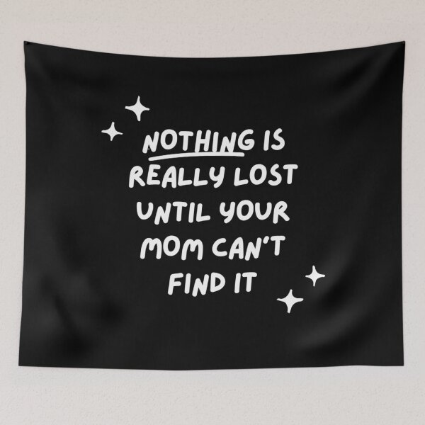 Item preview, Nothing is really lost until your mom can't find it designed and sold by Megh Trivedi.