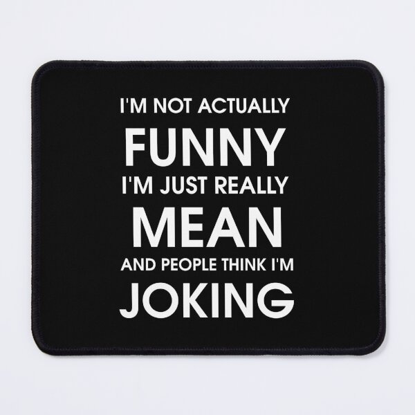 Item preview, IM Actually Not Funny, IM Just Really Mean And People Think IM Joking designed and sold by Boum04.