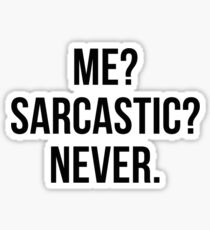 Me? Sarcastic? Never. Sticker