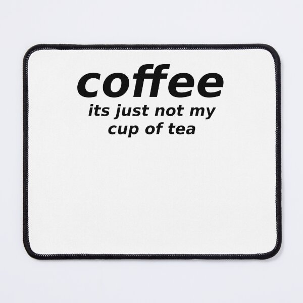 Item preview, coffee its just not my cup of tea  designed and sold by 6059.