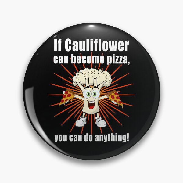 Item preview, If cauliflower can become pizza, you can do anything! designed and sold by CarrieTDesigns.