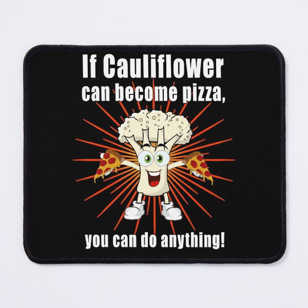 Item preview, If cauliflower can become pizza, you can do anything! designed and sold by CarrieTDesigns.
