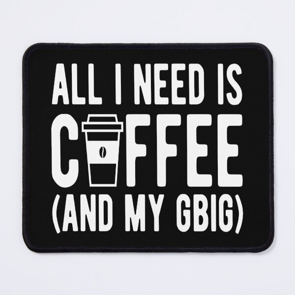 Item preview, Coffee- All I Need is Coffee (And My GBig) designed and sold by HDPrinting.