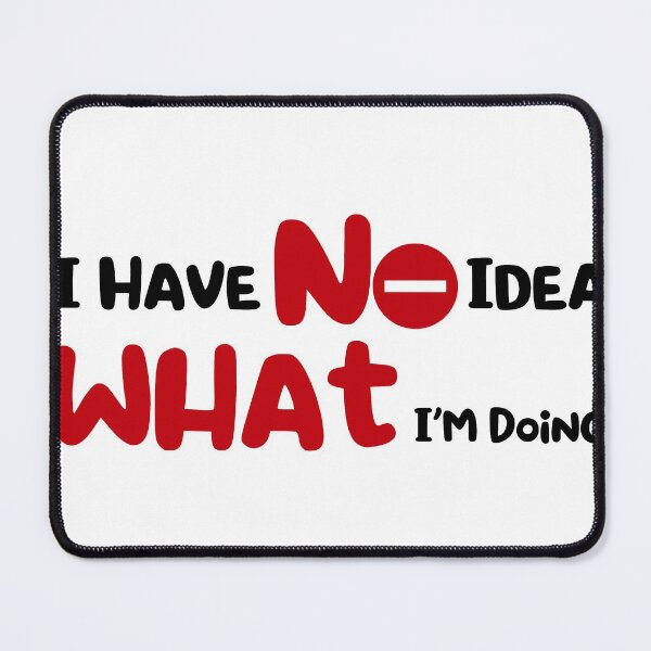 Item preview,  I Have No Idea What I M Doing Essential designed and sold by kasunspot.