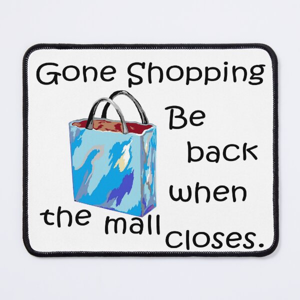 Item preview, Gone Shopping Be Back When the Mall Closes designed and sold by EloiseArt.