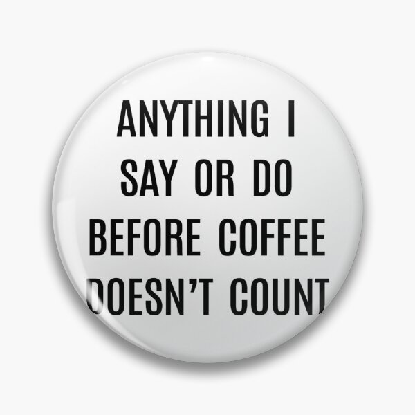 Item preview, Coffee- Anything I Say or Do Before Coffee Doesn't Count designed and sold by HDPrinting.
