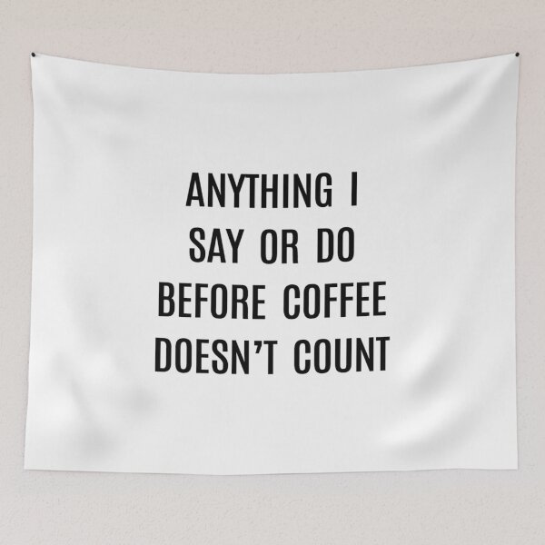 Item preview, Coffee- Anything I Say or Do Before Coffee Doesn't Count designed and sold by HDPrinting.