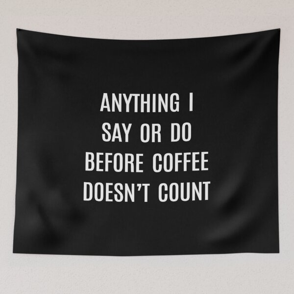 Item preview, Coffee- Anything I Say or Do Before Coffee Doesn't Count designed and sold by HDPrinting.