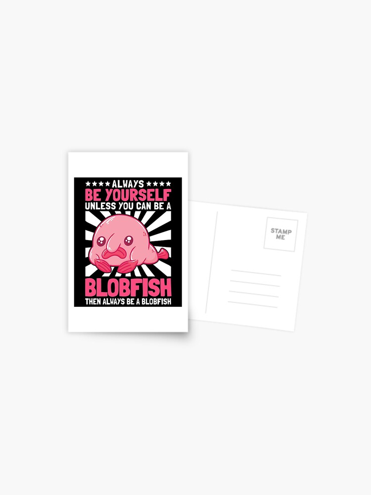 Be a blobfish ugly fish marine animal Postcard by madgrfx