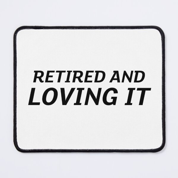 Item preview, Retired and loving it designed and sold by prestige dn.
