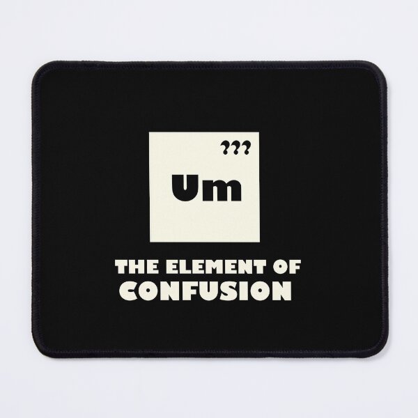 Item preview, Um The Element Of Confusion designed and sold by TheUnknown93.