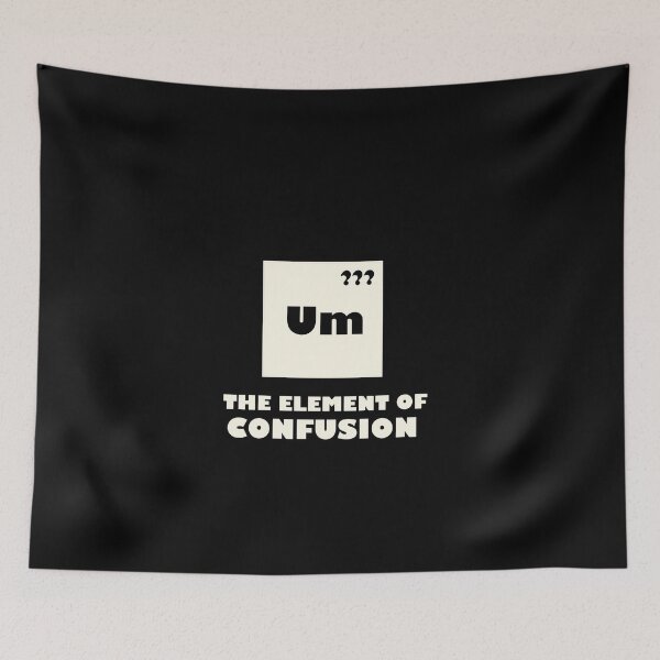 Item preview, Um The Element Of Confusion designed and sold by TheUnknown93.