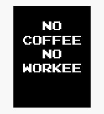 No Coffee No Workee Photographic Print