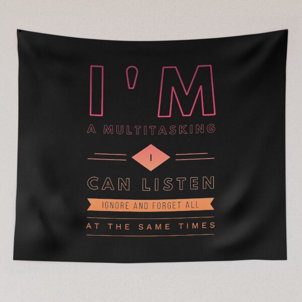 Item preview, I'm a multitasking I can listen ignore and forget all at the same times  designed and sold by Mounirmsaadi.