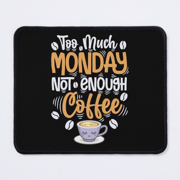 Item preview, Too much Monday Not enough coffee | Coffee lover designed and sold by Petra Becker.