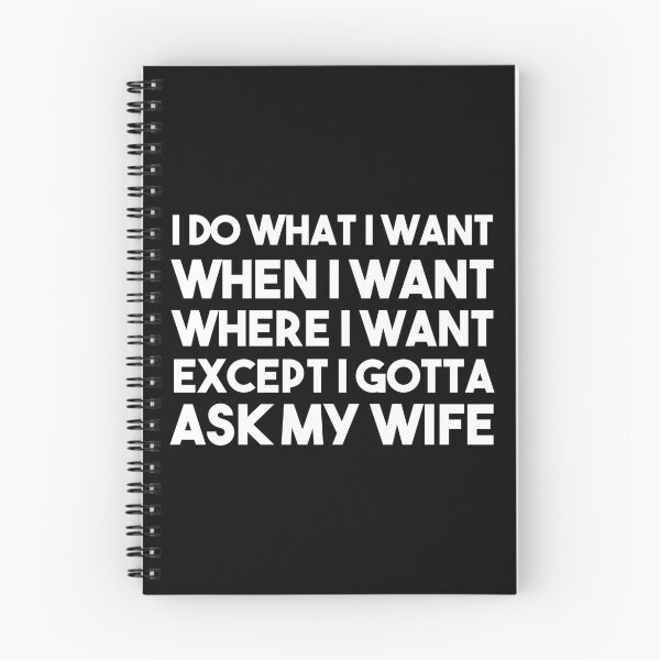 Item preview, I Do What I Want When I Want Where I Want Except I Gotta Ask My Wife designed and sold by BRILMO.