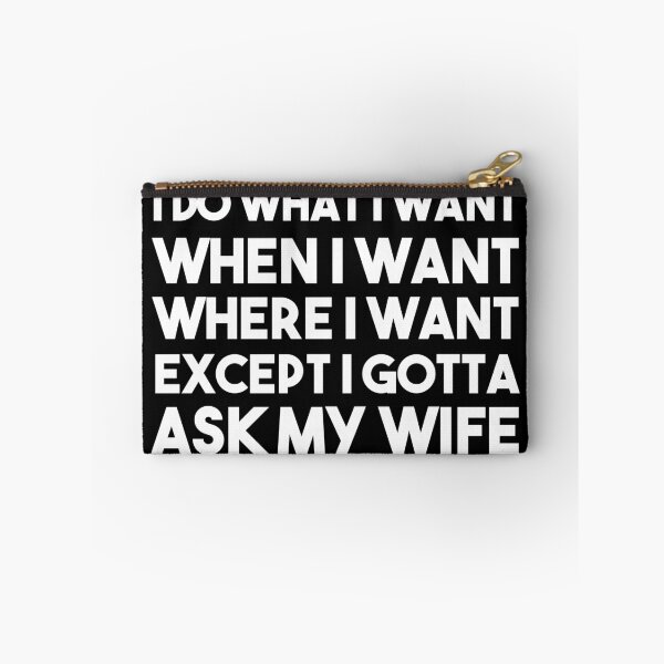 Item preview, I Do What I Want When I Want Where I Want Except I Gotta Ask My Wife designed and sold by BRILMO.