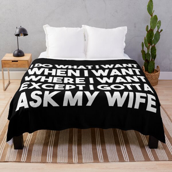 Item preview, I Do What I Want When I Want Where I Want Except I Gotta Ask My Wife designed and sold by BRILMO.