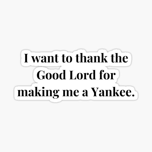 Item preview, I want to thank the Good Lord for making me a Yankee | Field of Dreams  designed and sold by sassywaffles.