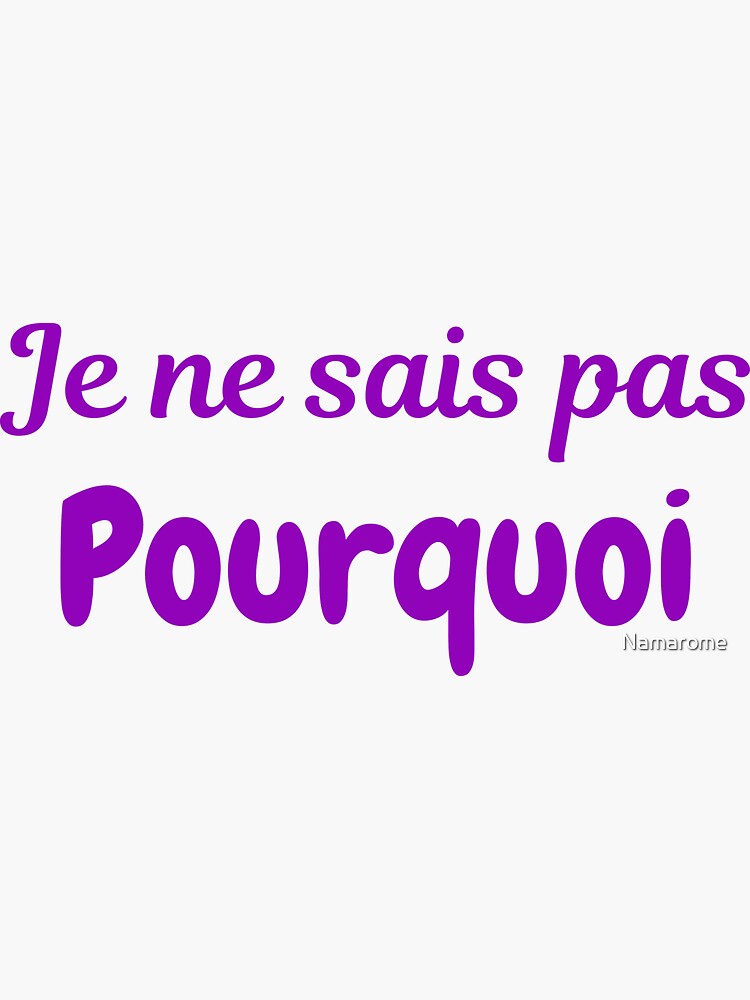 "Je ne sais pas pourquoi" Sticker for Sale by Namarome Redbubble