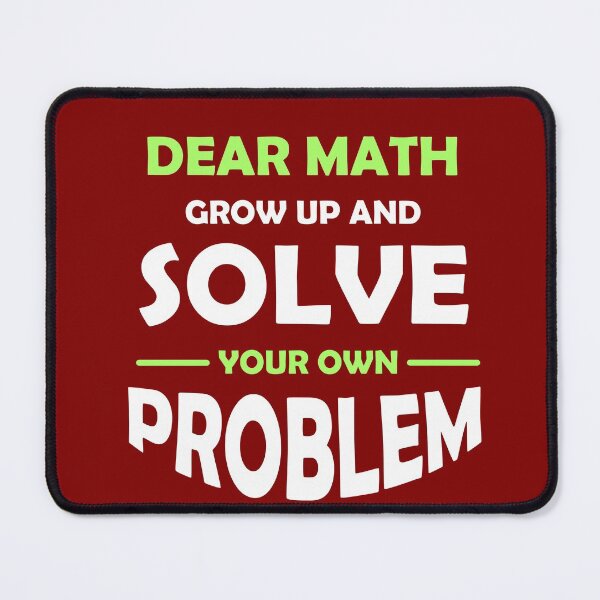 Item preview, dear math grow up and solve your own problem designed and sold by Abu3mad 98.