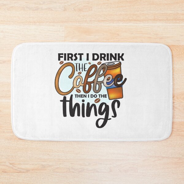 Item preview, FIRST I DRINK THE COFFEE THEN I DO THE THINGS designed and sold by HASSANBADRI2050.