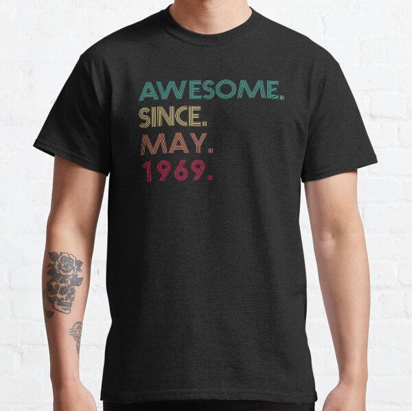 Awesome Since May 1969 - 52nd Birthday Classic T-Shirt