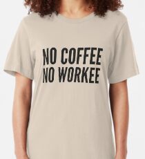 No Coffee No Workee Slim Fit T-Shirt