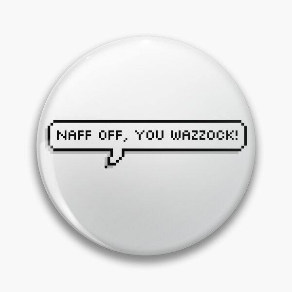 Item preview, naff off, you wazzock! quote designed and sold by captcaveprick.