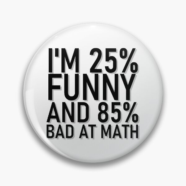 Item preview, I'M 25% FUNNY AND 85% BAD AT MATH designed and sold by LadyC1999.