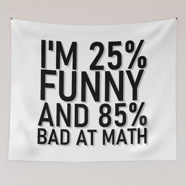 Item preview, I'M 25% FUNNY AND 85% BAD AT MATH designed and sold by LadyC1999.