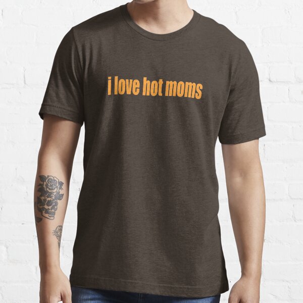 i love hot moms T-shirt essentiel