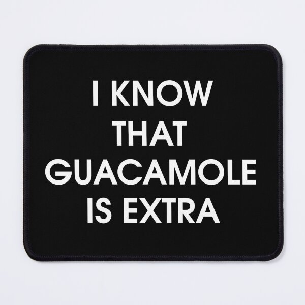 Item preview, I Know That Guacamole Is Extra - novelty food gift designed and sold by Boum04.