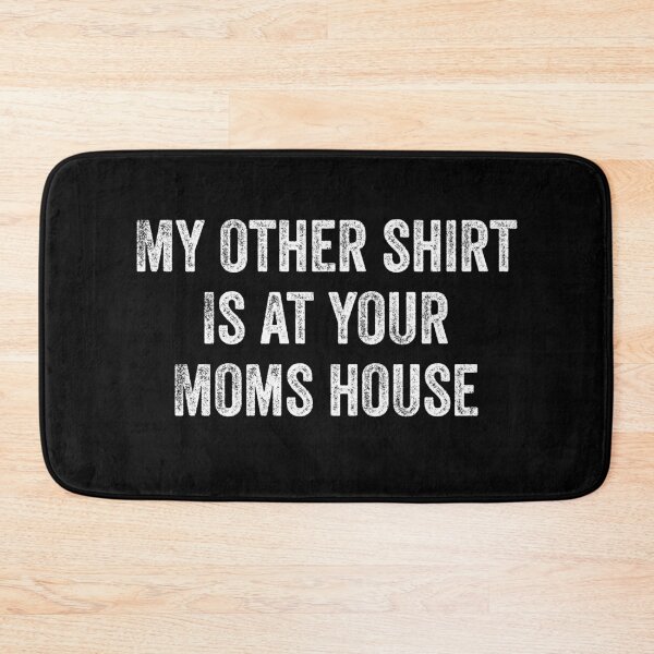 Item preview, My Other Shirt Is At Your Moms House designed and sold by TINASTORESHOPE.