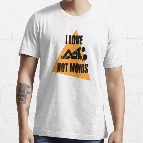 i love hot moms T-shirt essentiel