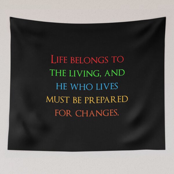 Item preview, Life belongs to the living, and he who lives must be prepared for changes. Quotes store designed and sold by QuotesStore-2.