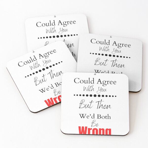 Item preview, I Could Agree With You But Then We'd Both Be Wrong designed and sold by RusticHouse.