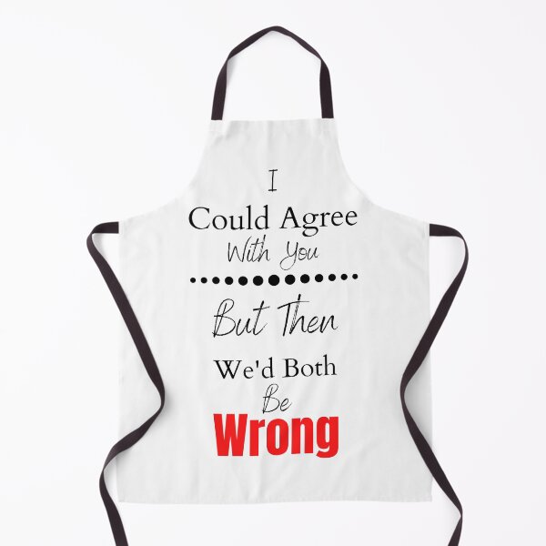 Item preview, I Could Agree With You But Then We'd Both Be Wrong designed and sold by RusticHouse.