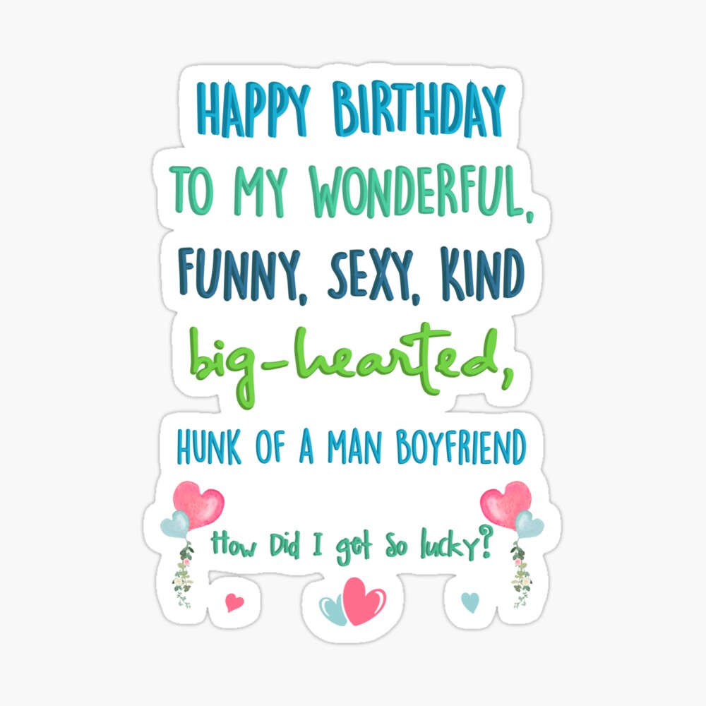 Happy Birthday Handsome Hunk Quotes Happy Birthday To My Wonderful Sexy Kind Big Hearted Hunk Of A Man  Boyfriend How Did I Get So Lucky? Romance Funny Bday, I Love You" Greeting  Card For Sale By Finedesignssaad |