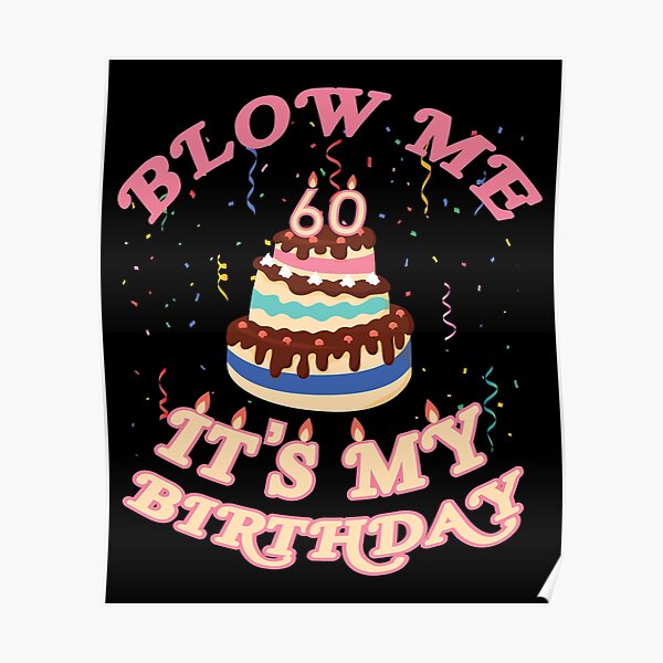 “Blow Me It’s My Birthday 60 Years Old” Poster by InkonoStore | Redbubble