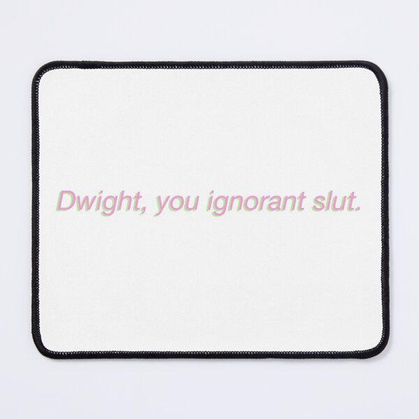 Item preview, Dwight You Ignorant Slut designed and sold by RHallucinations.