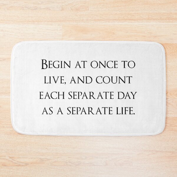 Item preview, Begin at once to live, and count each separate day as a separate life. Quotes store designed and sold by QuotesStore-2.